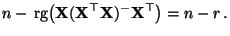 $\displaystyle n -{\,{\rm rg}}\bigl({\mathbf{X}}({\mathbf{X}}^\top{\mathbf{X}})^-{\mathbf{X}}^\top\bigr)= n-r\,.$