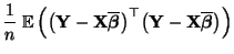 $\displaystyle \frac{1}{n}\;{\mathbb{E}\,}\Bigl(\bigl({\mathbf{Y}}-{\mathbf{X}}\...
...)^\top
\bigl({\mathbf{Y}}-{\mathbf{X}}\overline{\boldsymbol{\beta}}\bigr)\Bigr)$