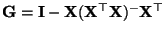 $ {\mathbf{G}}= {\mathbf{I}}-{\mathbf{X}}({\mathbf{X}}^\top{\mathbf{X}})^-{\mathbf{X}}^\top$