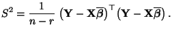 $\displaystyle S^2=\frac{1}{n-r}\;\bigl({\mathbf{Y}}-{\mathbf{X}}\overline{\bold...
...igr)^\top \bigl({\mathbf{Y}}-{\mathbf{X}}\overline{\boldsymbol{\beta}}\bigr)\,.$