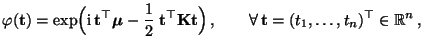 $\displaystyle \varphi({\mathbf{t}})=\exp\Bigl({\rm i}\,{\mathbf{t}}^\top{\bolds...
...}}\Bigr)\,,\qquad\forall\, {\mathbf{t}}=(t_1,\ldots,t_n)^\top\in\mathbb{R}^n\,,$