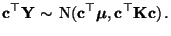 $\displaystyle {\mathbf{c}}^\top{\mathbf{Y}}\sim\,{\rm N}({\mathbf{c}}^\top{\boldsymbol{\mu}},{\mathbf{c}}^\top{\mathbf{K}}{\mathbf{c}})\,.
$