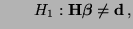 $\displaystyle \qquad H_1: {\mathbf{H}}{\boldsymbol{\beta}}\not={\mathbf{d}}\,,$