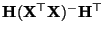 $ {\mathbf{H}}({\mathbf{X}}^\top{\mathbf{X}})^-{\mathbf{H}}^\top$