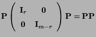 $\displaystyle {\mathbf{P}}\left(\begin{array}{cc} {\mathbf{I}}_r & {\bf0}\\
{...
...} & {\mathbf{I}}_{m-r} \end{array}\right){\mathbf{P}}={\mathbf{P}}{\mathbf{P}}
$