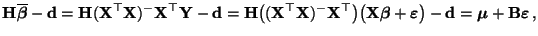 $\displaystyle {\mathbf{H}}\overline{\boldsymbol{\beta}}-{\mathbf{d}}={\mathbf{H...
...-{\mathbf{d}}
= {\boldsymbol{\mu}}+{\mathbf{B}}{\boldsymbol{\varepsilon }}\,,
$