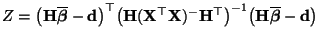 $ Z=\bigl({\mathbf{H}}\overline{\boldsymbol{\beta}}-{\mathbf{d}}\bigr)^\top
\bi...
...\bigr)^{-1}
\bigl({\mathbf{H}}\overline{\boldsymbol{\beta}}-{\mathbf{d}}\bigr)$