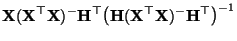 $\displaystyle {\mathbf{X}}({\mathbf{X}}^\top{\mathbf{X}})^-{\mathbf{H}}^\top
\bigl({\mathbf{H}}({\mathbf{X}}^\top{\mathbf{X}})^-{\mathbf{H}}^\top\bigr)^{-1}$