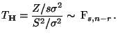 $\displaystyle T_{{\mathbf{H}}}=\frac{Z/s\sigma^2}{S^2/\sigma^2}\sim\, {\rm F}_{s,n-r}\,.
$