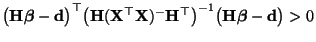 $ \bigl({\mathbf{H}}{\boldsymbol{\beta}}-{\mathbf{d}}\bigr)^\top
\bigl({\mathbf...
...}}^\top\bigr)^{-1}
\bigl({\mathbf{H}}{\boldsymbol{\beta}}-{\mathbf{d}}\bigr)>0$