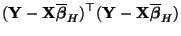 $\displaystyle ({\mathbf{Y}}-{\mathbf{X}}\overline{\boldsymbol{\beta}}_H)^\top({\mathbf{Y}}-{\mathbf{X}}\overline{\boldsymbol{\beta}}_H)$