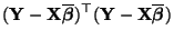 $\displaystyle ({\mathbf{Y}}-{\mathbf{X}}\overline{\boldsymbol{\beta}})^\top({\mathbf{Y}}-{\mathbf{X}}\overline{\boldsymbol{\beta}})$