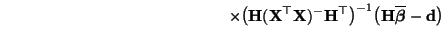 $\displaystyle \hspace{5cm} \times
\bigl({\mathbf{H}}({\mathbf{X}}^\top{\mathbf{...
...p\bigr)^{-1}
\bigl({\mathbf{H}}\overline{\boldsymbol{\beta}}-{\mathbf{d}}\bigr)$