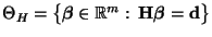 % latex2html id marker 45380
$ \Theta_H=\bigl\{{\boldsymbol{\beta}}\in\mathbb{R}^m:\,
{\mathbf{H}}{\boldsymbol{\beta}}={\mathbf{d}}\bigr\}$