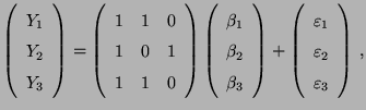 $\displaystyle \left(\begin{array}{c}
Y_1\\  Y_2\\  Y_3\end{array}\right)=\left...
...}{c} \varepsilon _1\\  \varepsilon _2\\
\varepsilon _3\end{array}\right)\,,
$