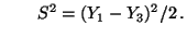 $\displaystyle \qquad
S^2=(Y_1-Y_3)^2/2\,.
$