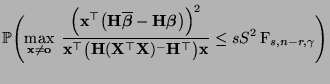 $\displaystyle \mathbb{P}\Biggl(\max\limits_{{\mathbf{x}}\not={\mathbf{o}}}\;
\f...
...})^-{\mathbf{H}}^\top\bigr){\mathbf{x}}}\le
sS^2\,{\rm F}_{s,n-r,\gamma}\Biggr)$