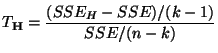 $\displaystyle T_{\mathbf{H}}=\frac{(SSE_H-SSE)/(k-1)}{SSE/(n-k)}
$