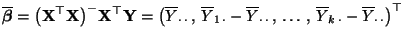 $\displaystyle \overline{\boldsymbol{\beta}}=\bigl({\mathbf{X}}^\top{\mathbf{X}}...
...\,,\,\ldots\,,\,\overline
Y_{k\,\cdot}-\overline Y_{\cdot\,\cdot}\bigr)^\top
$