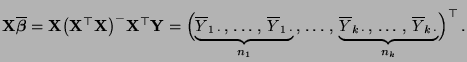 $\displaystyle {\mathbf{X}}\overline{\boldsymbol{\beta}}={\mathbf{X}}\bigl({\mat...
...e
Y_{k\,\cdot} \,,\,\ldots\,,\,\overline Y_{k\,\cdot}}_{n_k}
\Bigr)^\top\,.
$