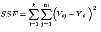 $\displaystyle SSE=\sum\limits_{i=1}^k\sum\limits_{j=1}^{n_i}\Bigl(Y_{ij}-\overline Y_{i\,\cdot}\Bigr)^2\,.$