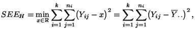 $\displaystyle SEE_H=\min\limits_{x\in\mathbb{R}} \sum\limits_{i=1}^k\sum\limits...
...=1}^k\sum\limits_{j=1}^{n_i}\bigl(Y_{ij}-\overline Y_{\cdot\,\cdot}\bigr)^2 \,,$