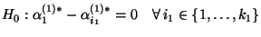 $\displaystyle H_0: \alpha_{1}^{(1)*}-\alpha_{i_1}^{(1)*}=0\quad\forall\,
i_1\in\{1,\ldots,k_1\}$