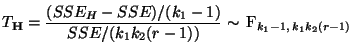 $\displaystyle T_{\mathbf{H}}=\frac{(SSE_H-SSE)/(k_1-1)}{SSE/(k_1k_2(r-1))}\sim\,{\rm F}_{k_1-1,\,k_1k_2(r-1)}
$