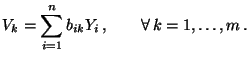 $\displaystyle V_k=\sum\limits_{i=1}^n b_{ik} Y_i\,,\qquad\forall\,
k=1,\ldots,m\,.
$