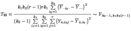 $\displaystyle T_{\mathbf{H}}=\frac{k_1k_2(r-1)rk_1 \sum\limits_{i_2=1}^{k_2}
\...
..._1i_2j}-\overline Y_{i_1i_2\cdot}\bigr)^2}\sim\,{\rm F}_{k_2-1,\,k_1k_2(r-1)}
$