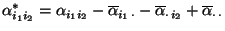 $\displaystyle \alpha^*_{i_1i_2}=\alpha_{i_1i_2}-\overline\alpha_{i_1\,\cdot}
-\overline\alpha_{\cdot\,i_2} +\overline\alpha_{\cdot\,\cdot}
$