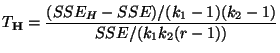 $\displaystyle T_{\mathbf{H}}=\frac{(SSE_H-SSE)/(k_1-1)(k_2-1)}{SSE/(k_1k_2(r-1))}
$