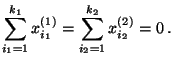 $\displaystyle \sum\limits_{i_1=1}^{k_1} x^{(1)}_{i_1}=\sum\limits_{i_2=1}^{k_2}
x^{(2)}_{i_2}=0\,.
$
