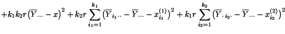 $\displaystyle + k_1k_2r\bigl(\overline
Y_{\cdot\cdot\cdot}-x\bigr)^2+k_2r\sum\l...
...erline
Y_{\cdot\,i_2\cdot}-\overline Y_{\cdot\cdot\cdot}-x^{(2)}_{i_2}
\bigr)^2$