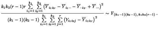 $\displaystyle \frac{k_1k_2(r-1) r
\sum\limits_{i_1=1}^{k_1}\sum\limits_{i_2=1}^...
...erline Y_{i_1i_2\cdot}\bigr)^2} \sim\,{\rm F}_{(k_1-1)(k_2-1),\,k_1k_2(r-1)}\,.$