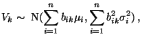 $\displaystyle V_k\sim\;{\rm N}(\sum\limits_{i=1}^n
b_{ik}\mu_i,\sum\limits_{i=1}^n b_{ik}^2\sigma_i^2)\,,
$