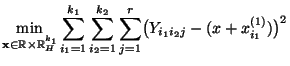 $\displaystyle \min\limits_{{\mathbf{x}}\in\mathbb{R}\times\mathbb{R}^{k_1}_H}
\...
...ts_{i_2=1}^{k_2}
\sum\limits_{j=1}^r\bigl(Y_{i_1i_2j}-(x+x_{i_1}^{(1)})\bigr)^2$