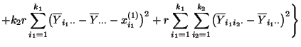 $\displaystyle +k_2r\sum\limits_{i_1=1}^{k_1}\bigl(\overline
Y_{i_1\cdot\cdot}-\...
...}
\bigl(\overline Y_{i_1i_2\cdot}-\overline
Y_{i_1\cdot\cdot} \bigr)^2 \Biggr\}$