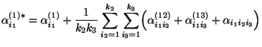$\displaystyle \alpha_{i_1}^{(1)*}=\alpha_{i_1}^{(1)}+\frac{1}{k_2k_3}\sum\limit...
...Bigl(\alpha^{(12)}_{i_1i_2}+\alpha^{(13)}_{i_1i_3}+
\alpha_{i_1i_2i_3}\Bigr)
$