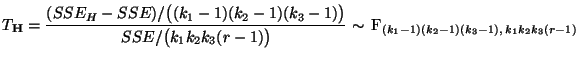 $\displaystyle T_{\mathbf{H}}=\frac{(SSE_H-SSE)/\bigl((k_1-1)(k_2-1)(k_3-1)\bigr...
...l(k_1k_2k_3(r-1)\bigr)}\sim\,{\rm F}_{(k_1-1)(k_2-1)(k_3-1),\,k_1k_2k_3(r-1)}
$