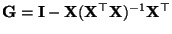 $ {\mathbf{G}}={\mathbf{I}}-{\mathbf{X}}({\mathbf{X}}^\top{\mathbf{X}})^{-1}{\mathbf{X}}^\top$