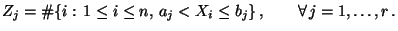 $\displaystyle Z_j=\char93 \{i: \,1\le i\le n,\, a_j<X_i\le b_j\}\,,\qquad\forall\, j=1,\ldots,r\,.$