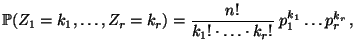 $\displaystyle \mathbb{P}(Z_1=k_1,\ldots,Z_r=k_r)=\frac{n!}{k_1!\cdot\ldots\cdot k_r!}\; p_1^{k_1}\ldots p_r^{k_r}\,,$