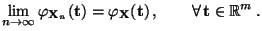 $\displaystyle \lim\limits_{n\to\infty}\varphi_{{\mathbf{X}}_n}({\mathbf{t}}) =\...
...hi_{{\mathbf{X}}}({\mathbf{t}})\,,\qquad\forall\,{\mathbf{t}}\in\mathbb{R}^m\,.$