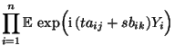 $\displaystyle \prod\limits_{i=1}^n{\mathbb{E}\,}\exp\Bigl({\rm i}\,
(ta_{ij}+s b_{ik})Y_i\Bigr)$