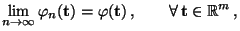 $\displaystyle \lim\limits_{n\to\infty}\varphi_n({\mathbf{t}})=\varphi({\mathbf{t}})\,,\qquad\forall\,{\mathbf{t}}\in\mathbb{R}^m\,,$