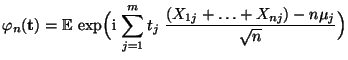 $\displaystyle \varphi_n({\mathbf{t}})={\mathbb{E}\,}\exp\Bigl({\rm i}\,\sum\limits_{j=1}^m t_j\;\frac{(X_{1j}+\ldots+X_{nj})-n\mu_j}{\sqrt{n}} \Bigr)$