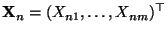 $ {\mathbf{X}}_n=(X_{n1},\ldots,X_{nm})^\top$