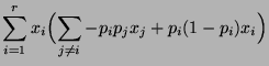 $\displaystyle \sum\limits_{i=1}^r x_i\Bigl(\sum\limits_{j\not=
i}-p_ip_jx_j+p_i(1-p_i)x_i\Bigr)$