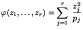 $\displaystyle \varphi(z_1,\ldots,z_r)=\sum\limits _{j=1}^r\;\frac{z_j^2}{p_j}$